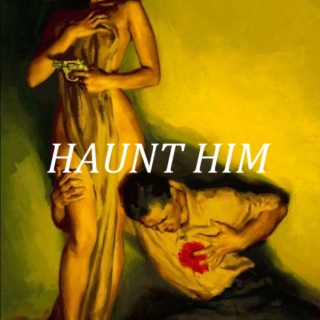 haunt him