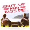 shut up and kiss me