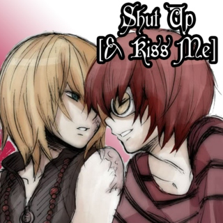 Shut Up [& Kiss Me]