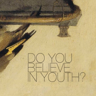 do you believe in youth?