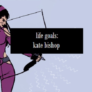 life goals: kate bishop