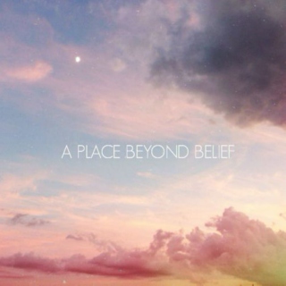 A Place Beyond Belief