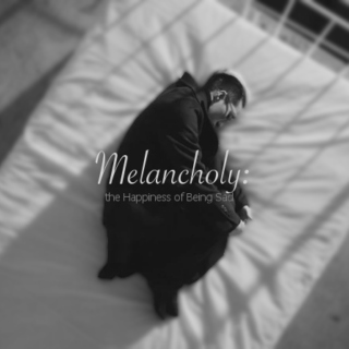 Melancholy: the Happiness of Being Sad