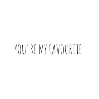 you're my favourite
