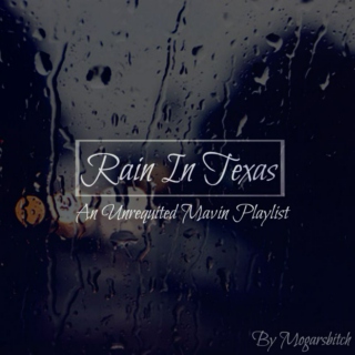 Rain In Texas - An Unrequited Love Playlist  