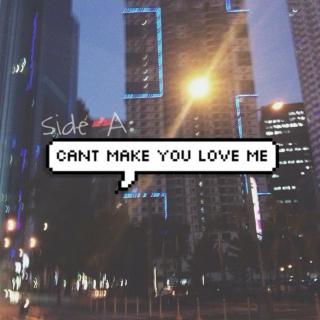 Side A: cant make you love me