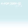 k-pop (2009-12) part 2