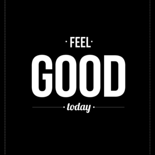feel good today
