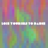 LOSE YOURSELF TO DANCE