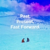 past and presents. fast forward.