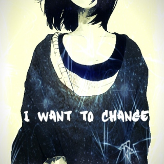 I want to change