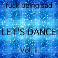 Fuck being sad, LET'S DANCE VOL. II