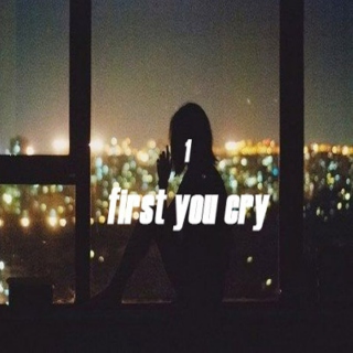 First, you cry.