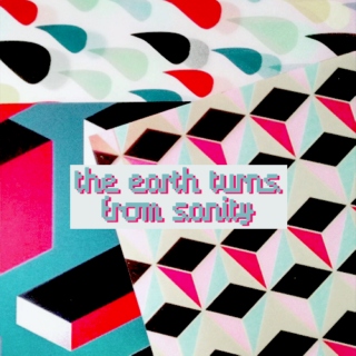 the earth turns from sanity