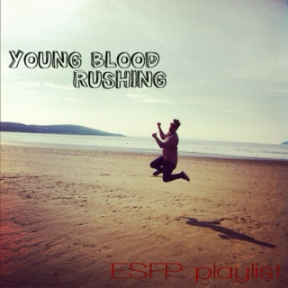 Young Blood Rushing - ESFP