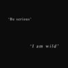 'I am wild'