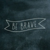 Be Calm and Brave