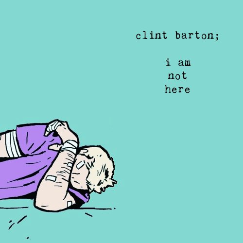 clint barton; i am not here.