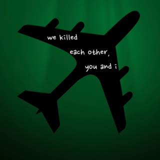 we killed each other, you and i [mfnd]