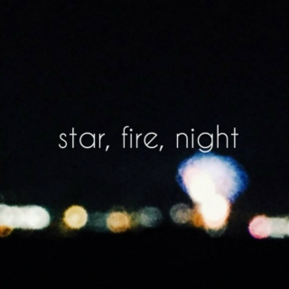 Star, Fire, Night