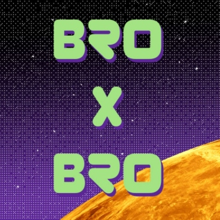 Bro x Bro = Bro^2