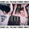 Dance All The Bad Things Away