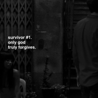 survivor #1 - only god truly forgives.