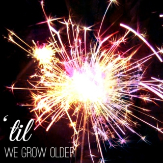 'til we grow older