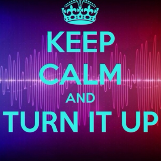 Keep Calm And Turn It Up :: Fuel For Your Party