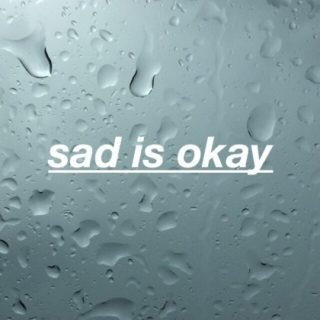 sad is okay