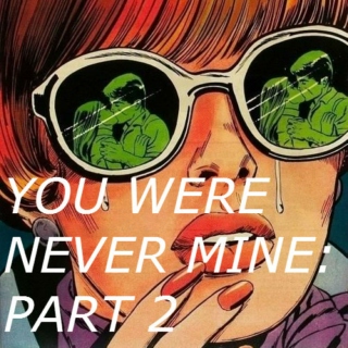 You Were Never Mine: Part 2