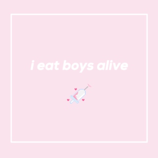 i eat boys alive