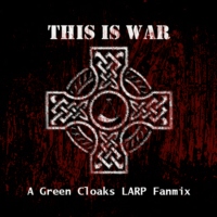 This Is War [A Green Cloaks LARP Fanmix]