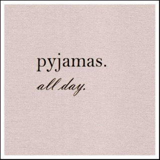pyjamas. all day.
