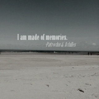 i am made of memories.