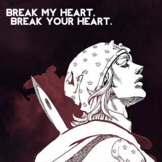 break my heart, break your heart.