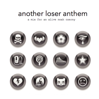 another loser anthem || a mix for an alive noah czerny