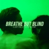 breathe but blind