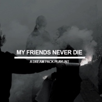 MY FRIENDS NEVER DIE