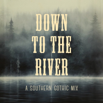 Down To The River: A Southern Gothic Mix