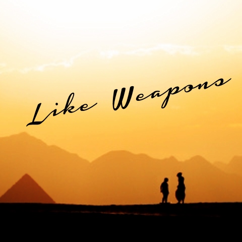Like Weapons