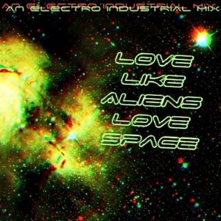 Love Like Aliens Love Space