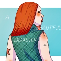 A beautiful disaster... Just like me.