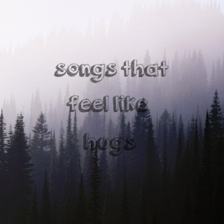 songs that feel like hugs