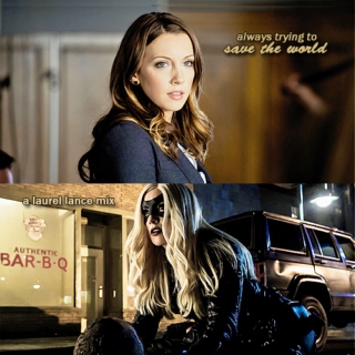 always trying to save the world: a laurel lance mix