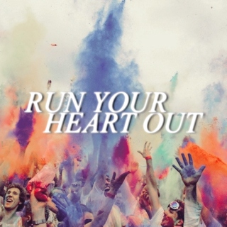 RUN YOUR HEART OUT.