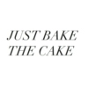 JUST BAKE THE CAKE
