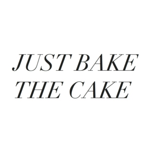 JUST BAKE THE CAKE