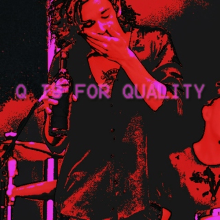 Q is for Quality