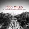 500 Miles: A (Tongue in Cheek) Driving Mix
